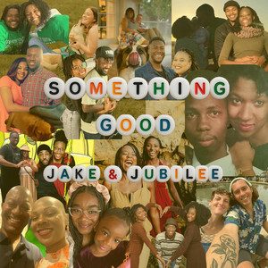 Something Good — Jake & Jubilee